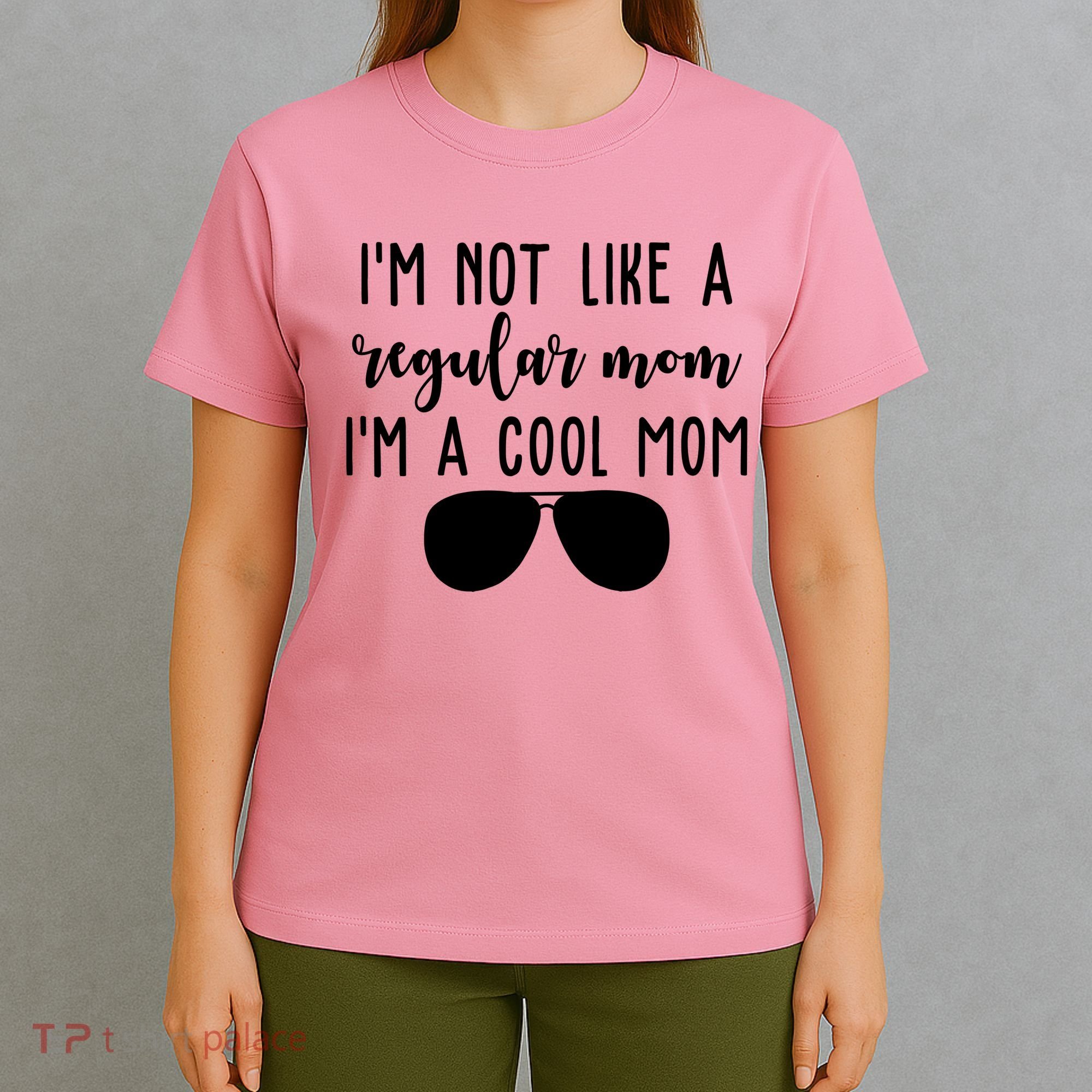 Im Not Like A Regular Mom Im A Cool Mom T-Shirt