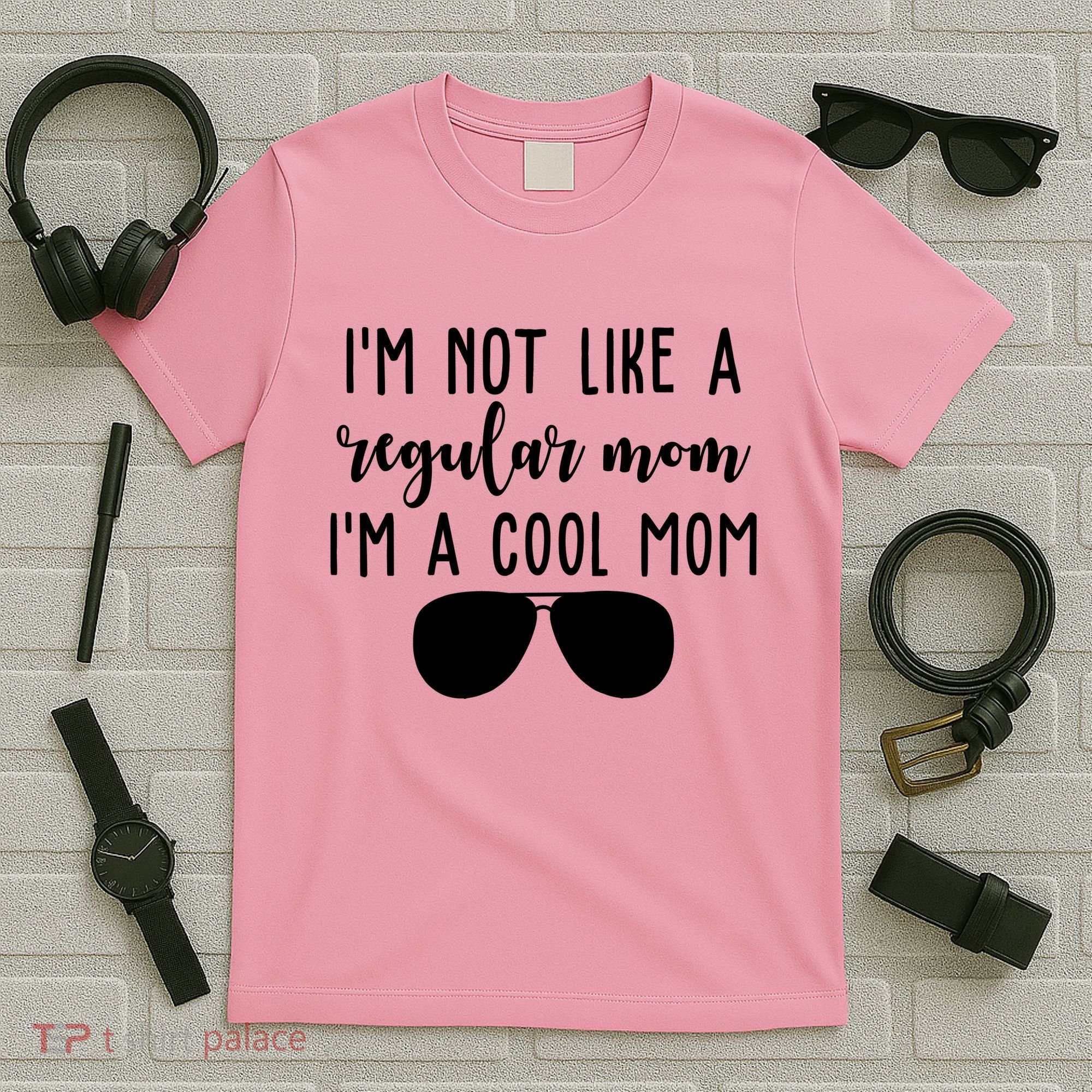 Im Not Like A Regular Mom Im A Cool Mom T-Shirt