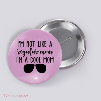 Im Not Like A Regular Mom Im A Cool Mom Button