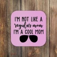 Im Not Like A Regular Mom Im A Cool Mom Coaster thumb 0