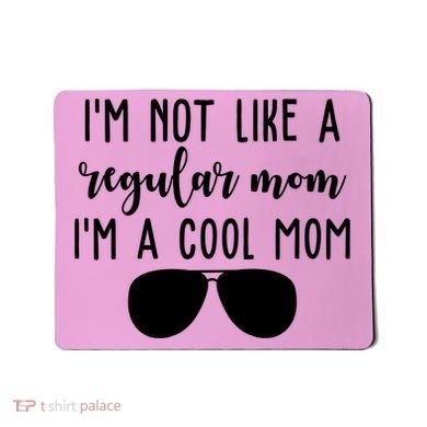 Im Not Like A Regular Mom Im A Cool Mom Mousepad