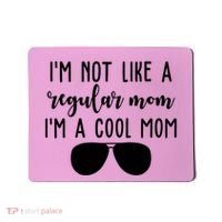 Im Not Like A Regular Mom Im A Cool Mom Mousepad thumb 0