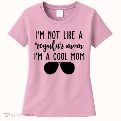 Im Not Like A Regular Mom Im A Cool Mom Women's T-Shirt