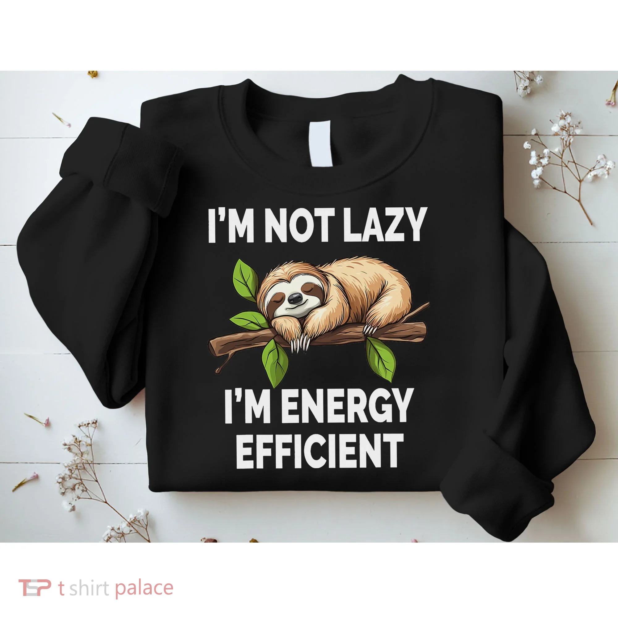 I'm Not Lazy I'm Energy Efficient Funny Sloth Sweatshirt