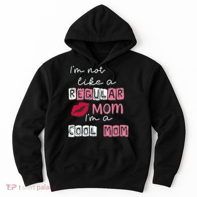 Im Not Like A Regular Mom Im A Cool Mom Design For Mom Hoodie