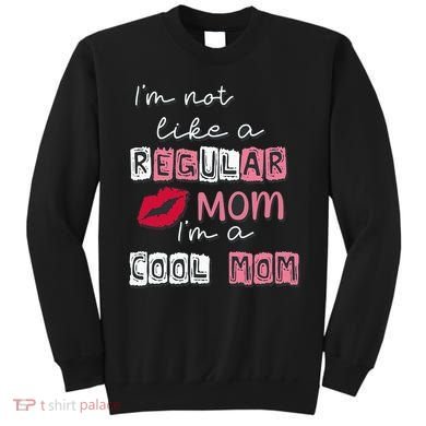 Im Not Like A Regular Mom Im A Cool Mom Design For Mom Sweatshirt