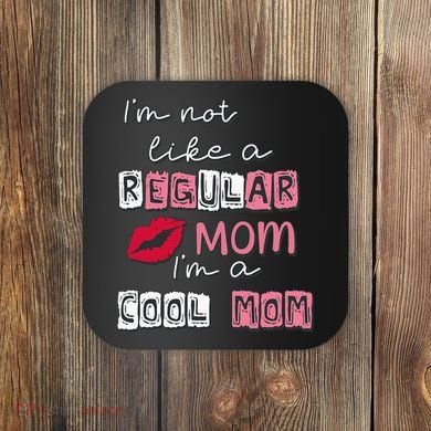 Im Not Like A Regular Mom Im A Cool Mom Design For Mom Coaster