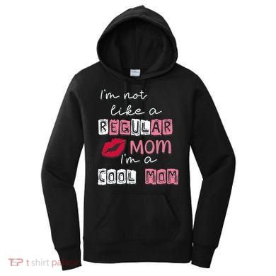 Im Not Like A Regular Mom Im A Cool Mom Design For Mom Women's Hoodie