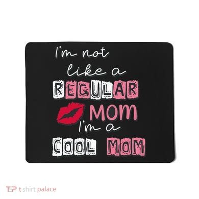 Im Not Like A Regular Mom Im A Cool Mom Design For Mom Mousepad