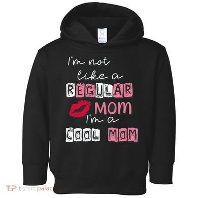 Im Not Like A Regular Mom Im A Cool Mom Design For Mom Toddler Hoodie