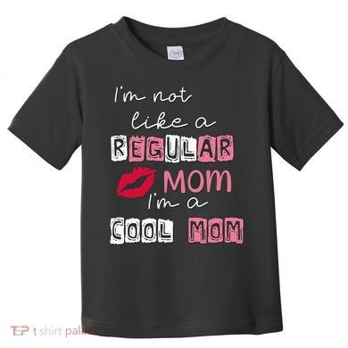 Im Not Like A Regular Mom Im A Cool Mom Design For Mom Toddler T-Shirt