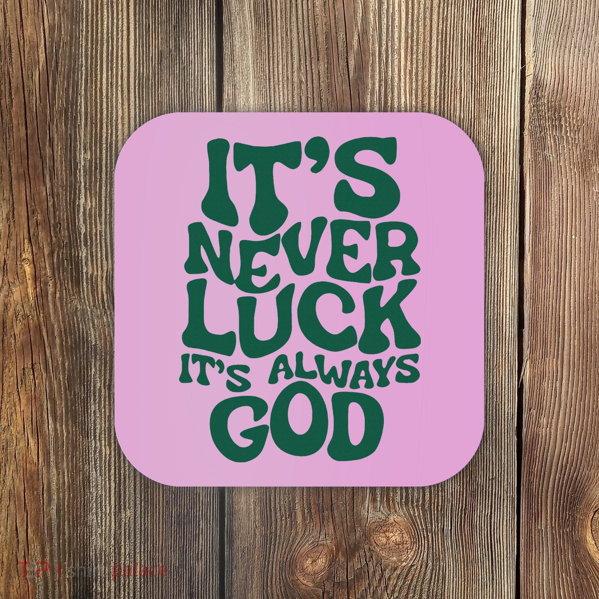 ItS Never Luck ItS Always God Coaster