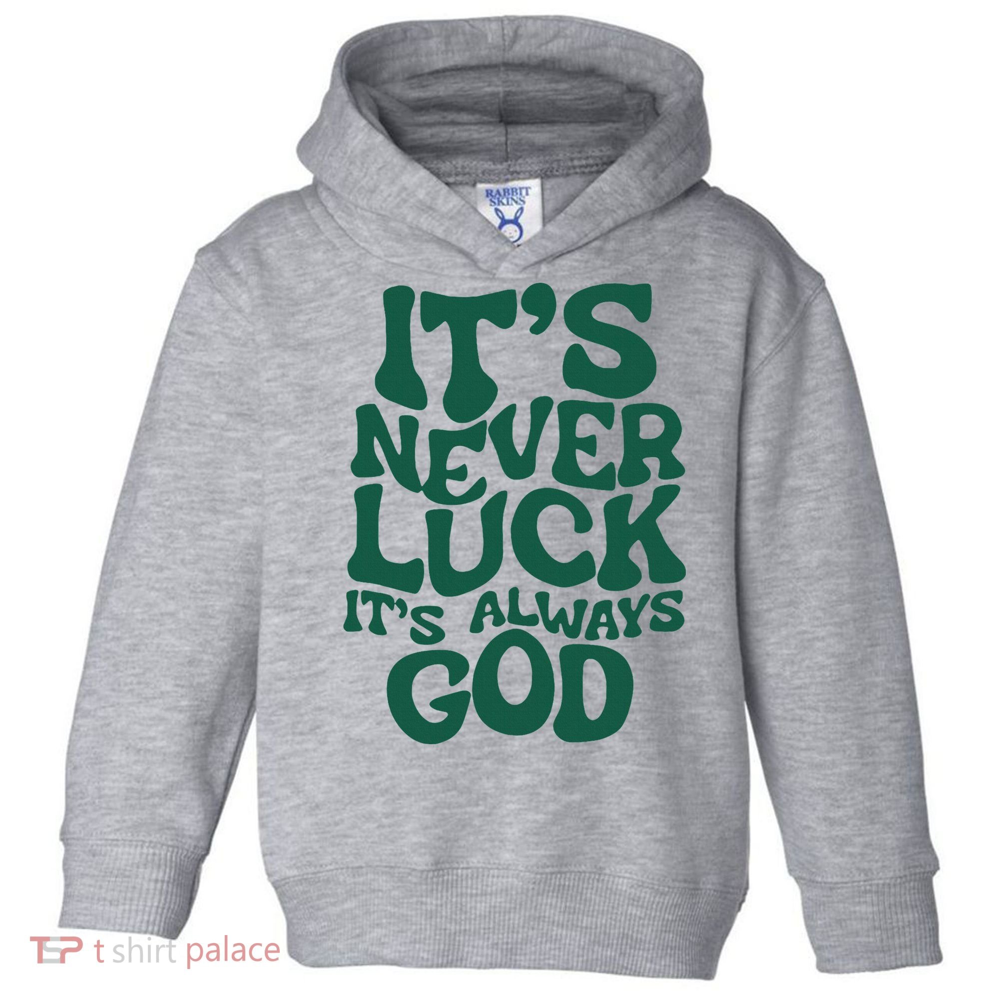ItS Never Luck ItS Always God Toddler Hoodie