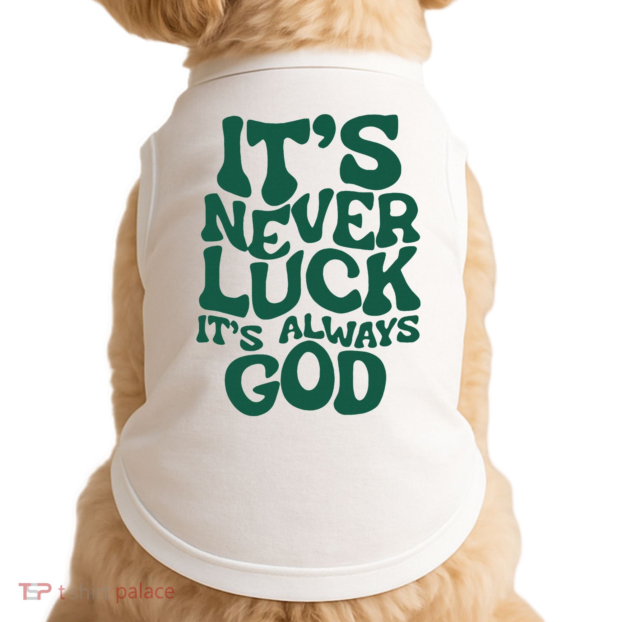 ItS Never Luck ItS Always God Doggie Tank