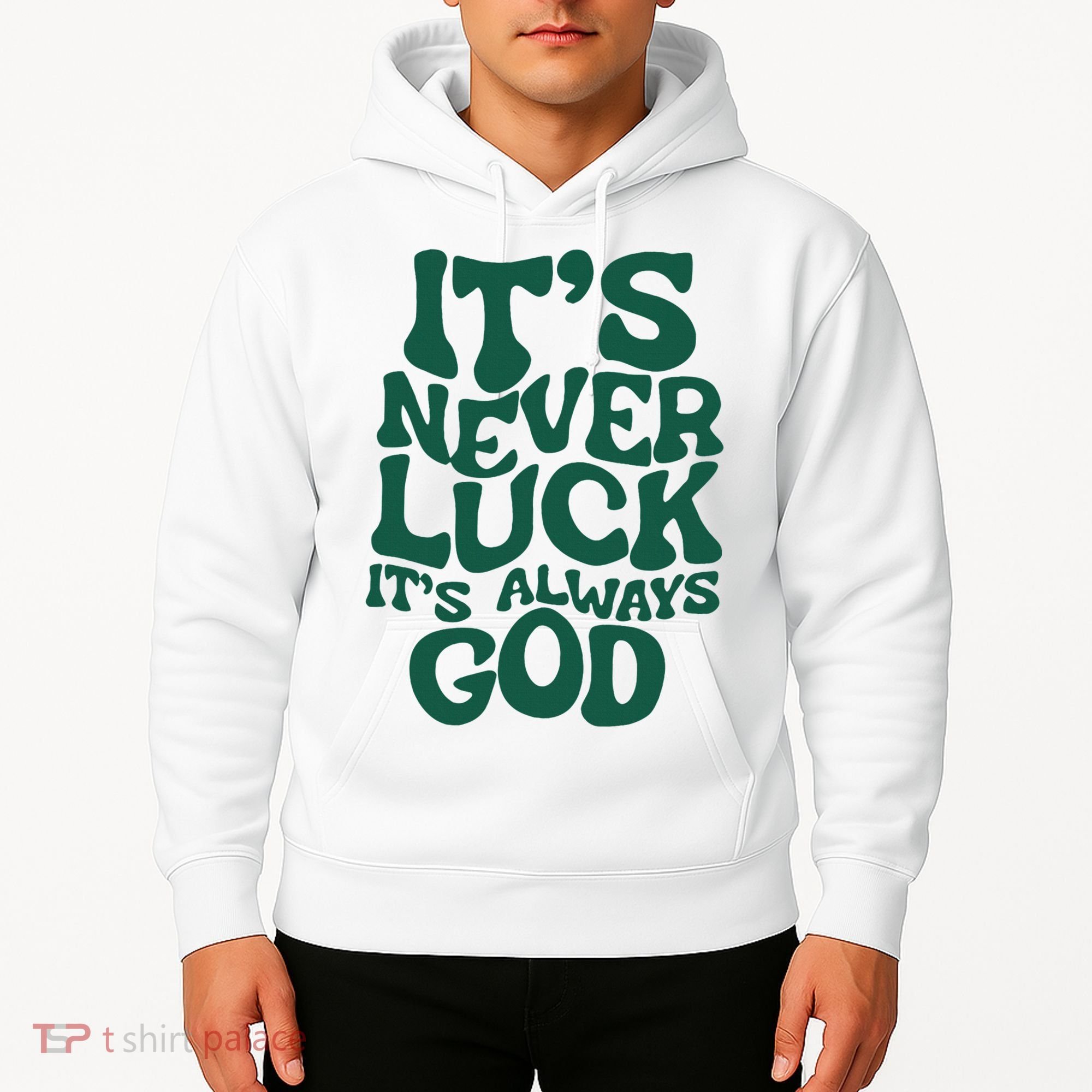 ItS Never Luck ItS Always God Hoodie