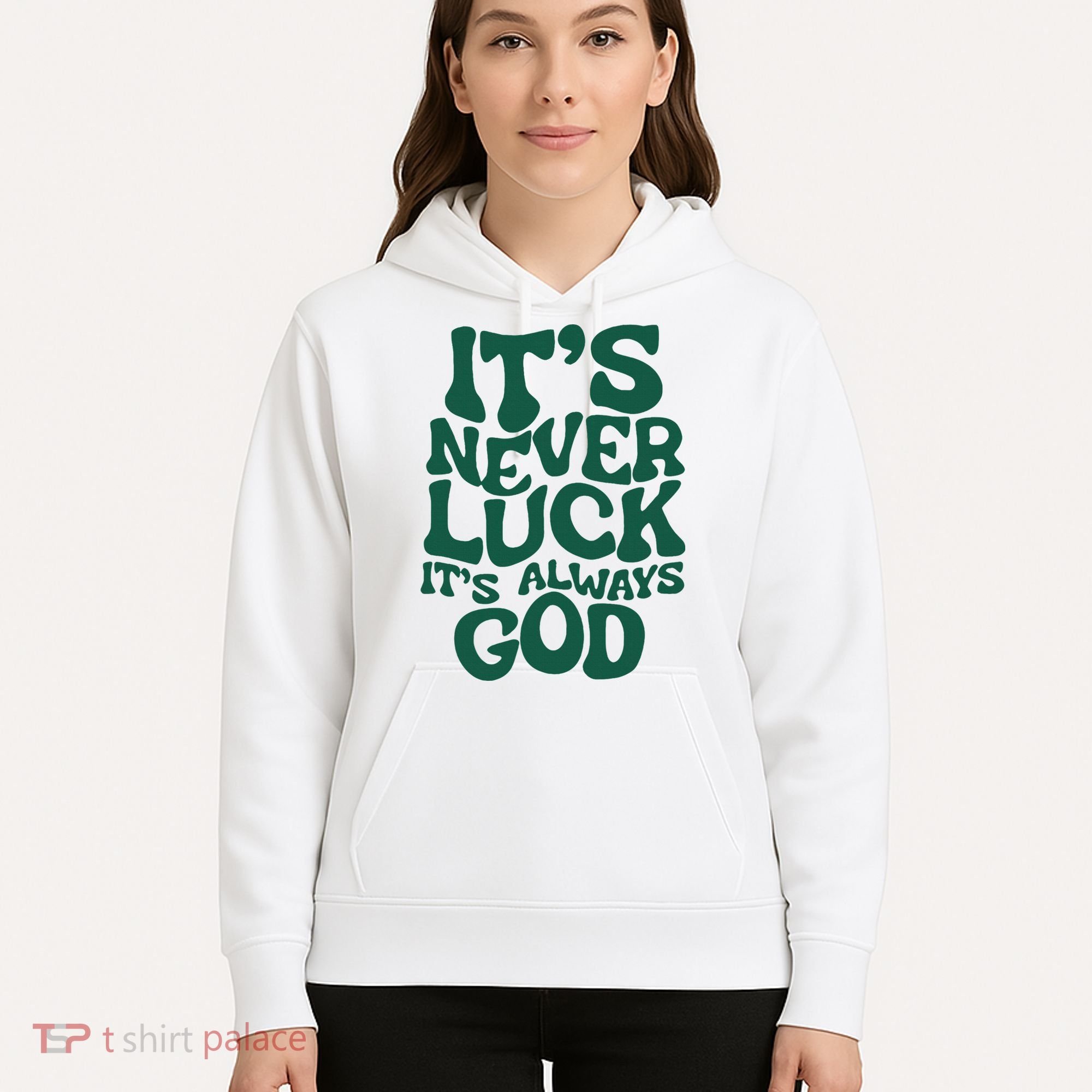 ItS Never Luck ItS Always God Hoodie