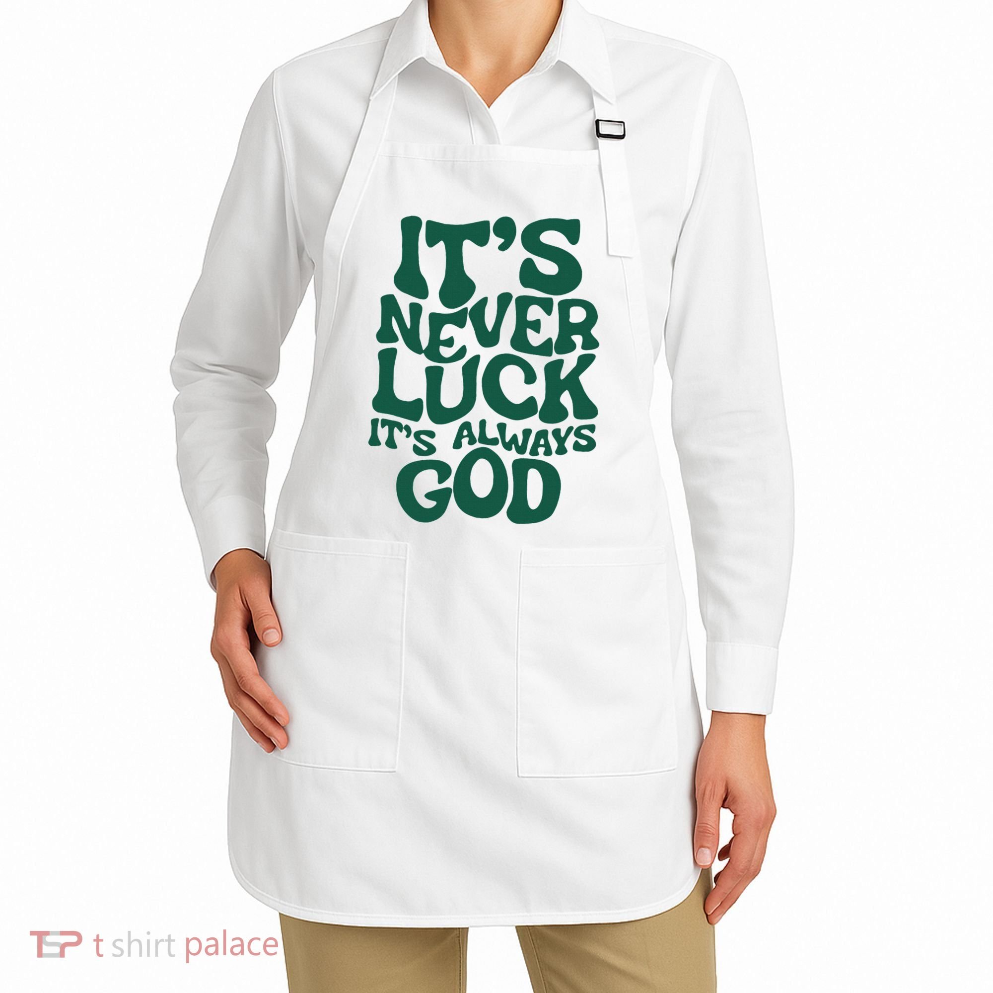 ItS Never Luck ItS Always God Apron