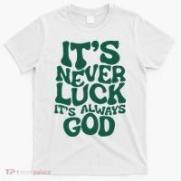 ItS Never Luck ItS Always God T-Shirt thumb 0