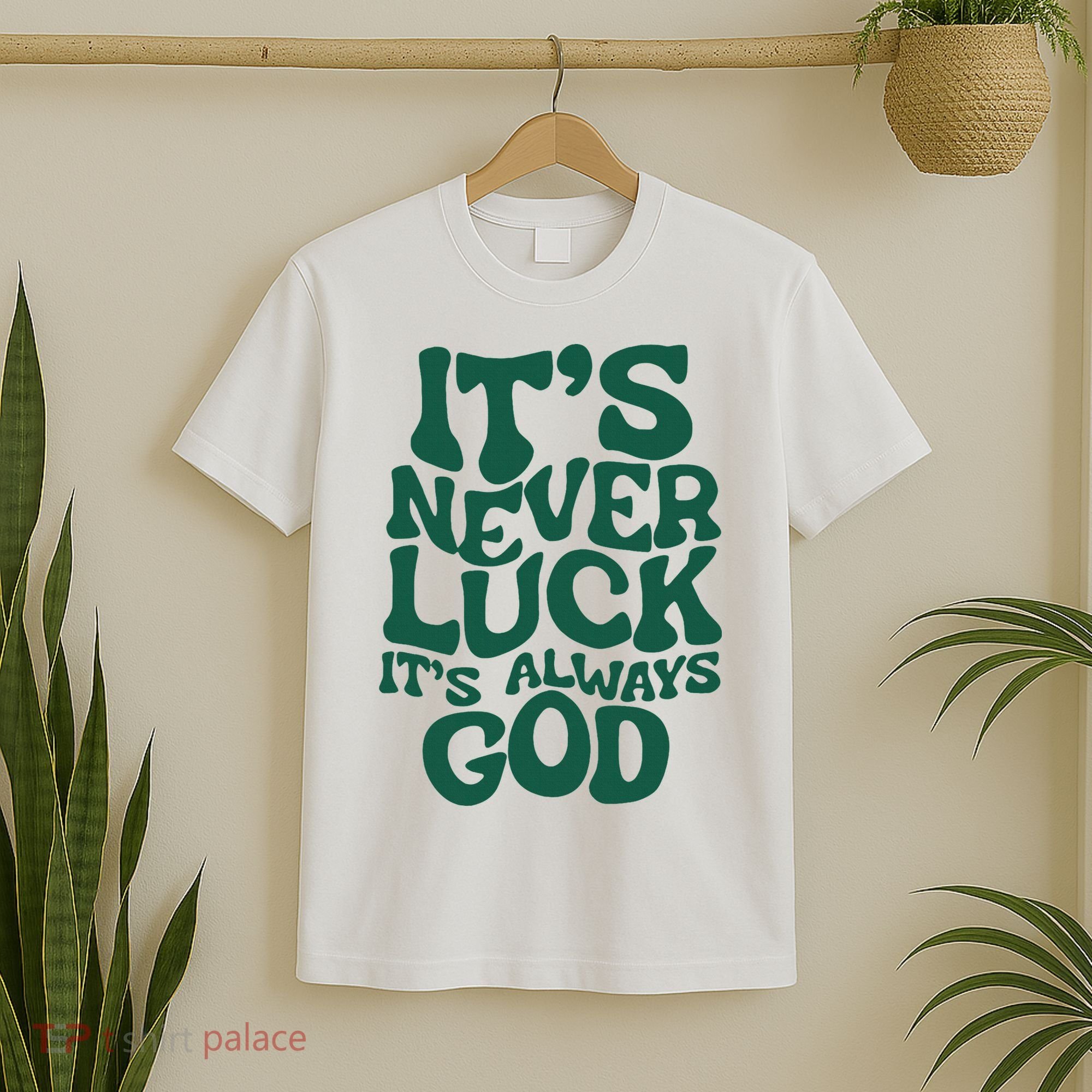 ItS Never Luck ItS Always God T-Shirt