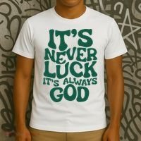 ItS Never Luck ItS Always God T-Shirt thumb 3
