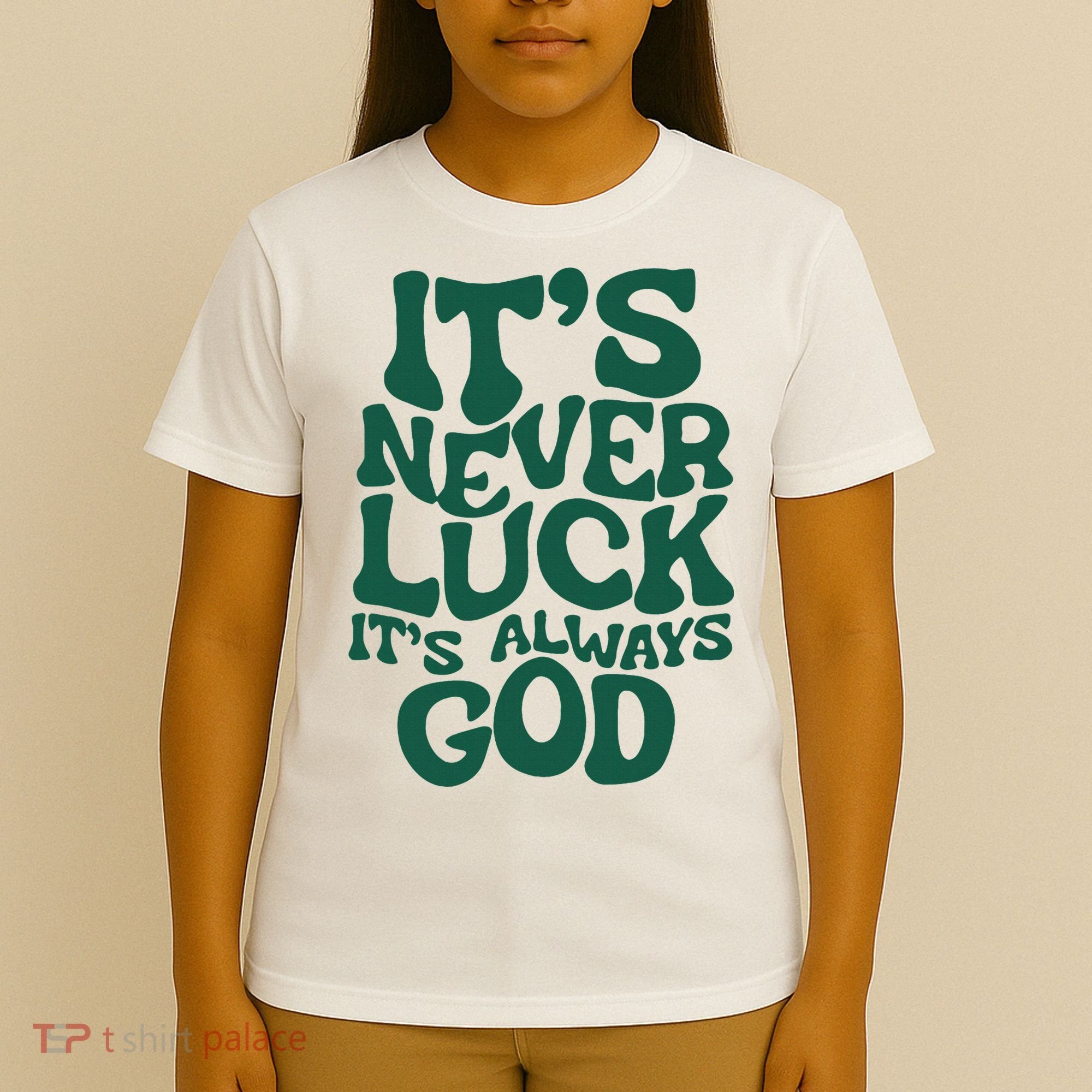 ItS Never Luck ItS Always God T-Shirt