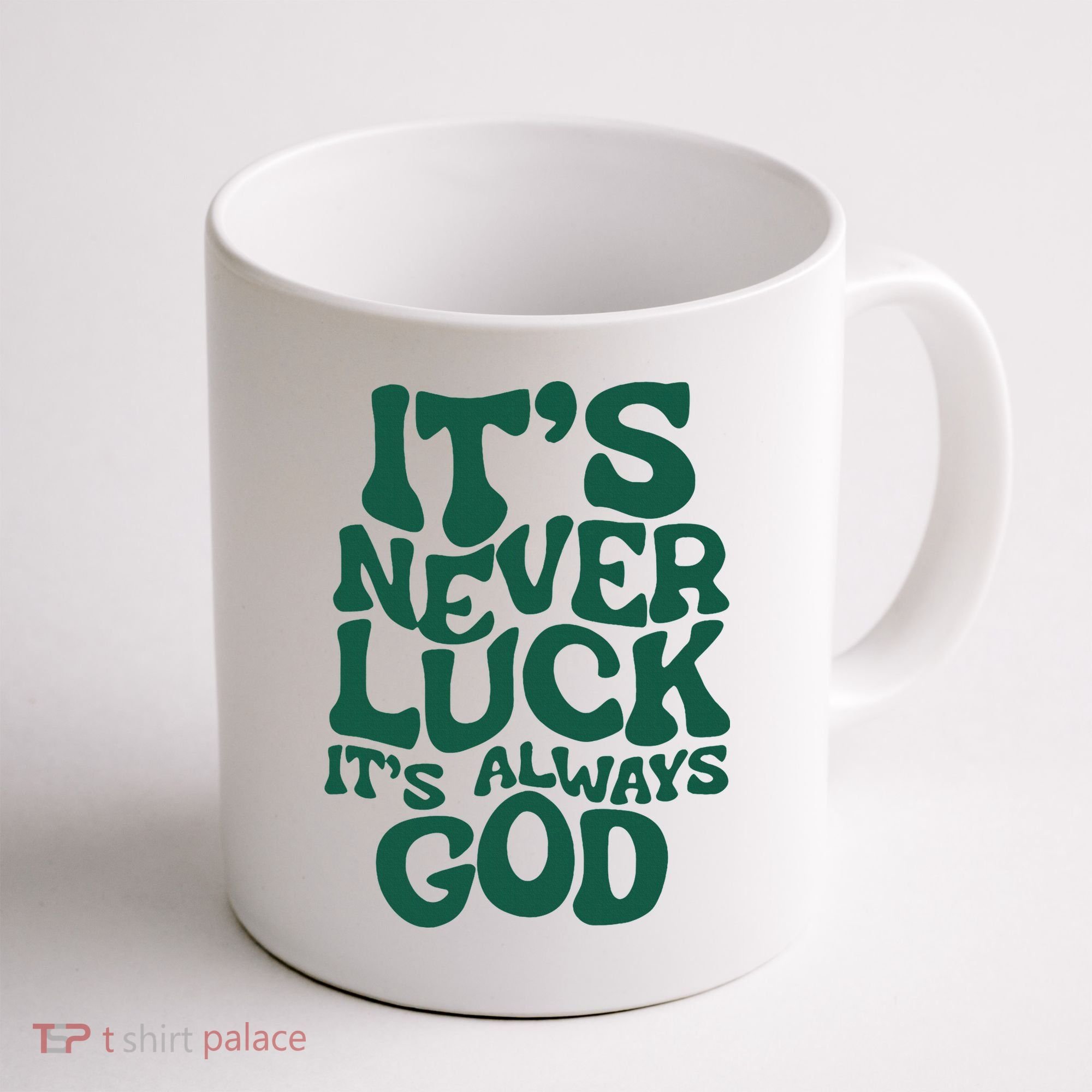 ItS Never Luck ItS Always God Coffee Mug