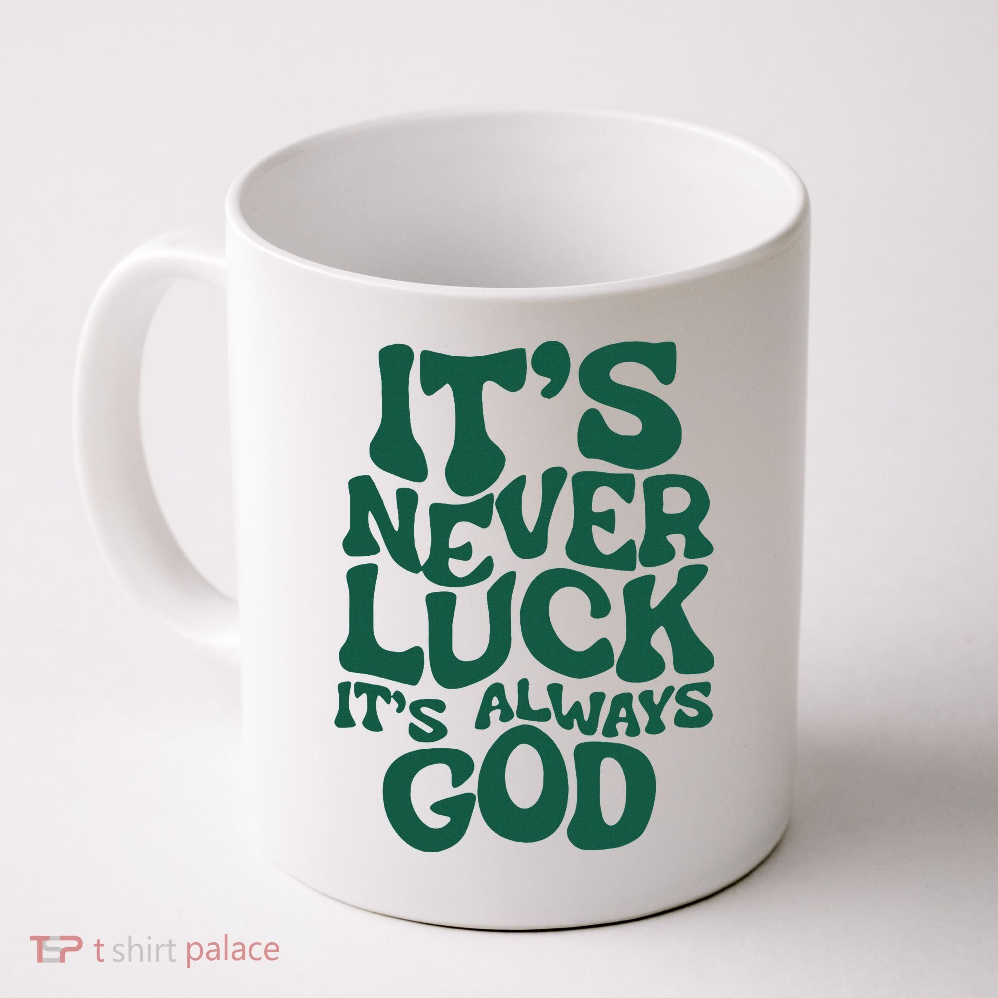 ItS Never Luck ItS Always God Coffee Mug