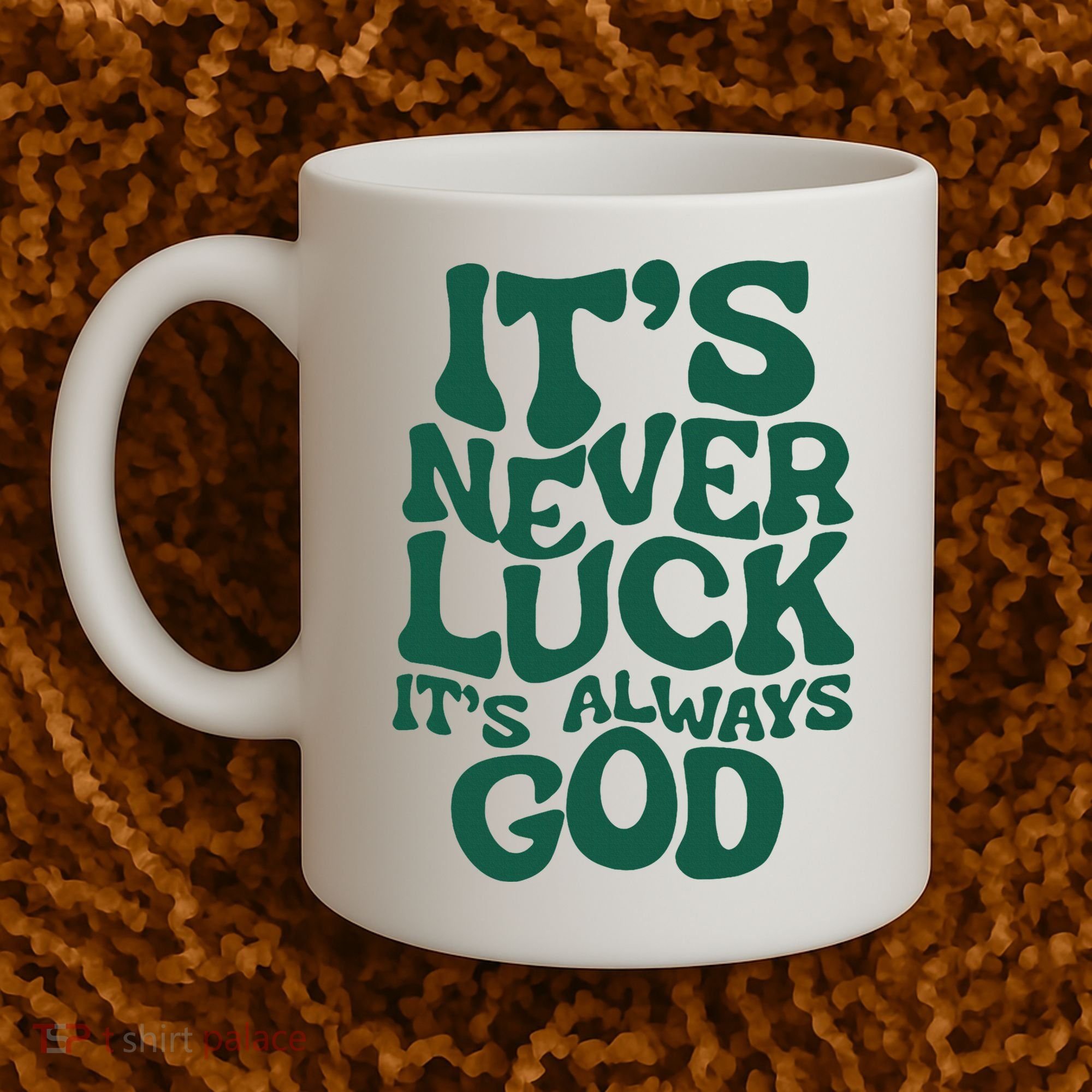 ItS Never Luck ItS Always God Coffee Mug