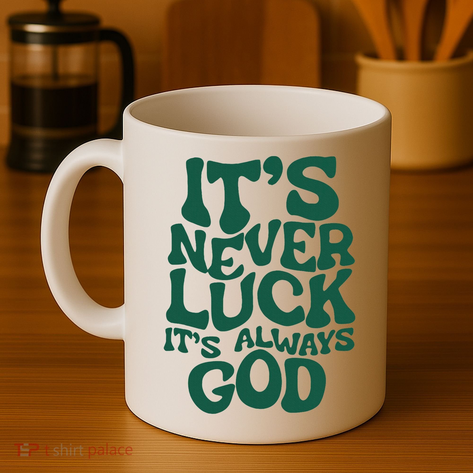 ItS Never Luck ItS Always God Coffee Mug