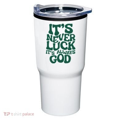 ItS Never Luck ItS Always God Tumbler