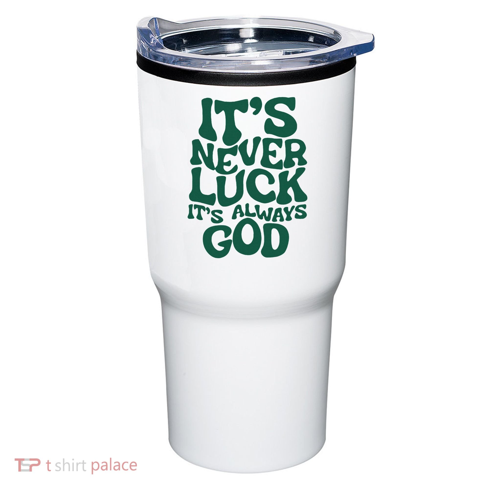 ItS Never Luck ItS Always God Tumbler