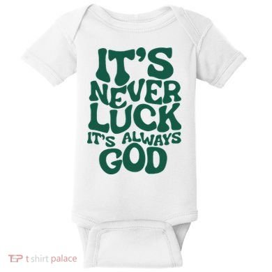 ItS Never Luck ItS Always God Baby Bodysuit
