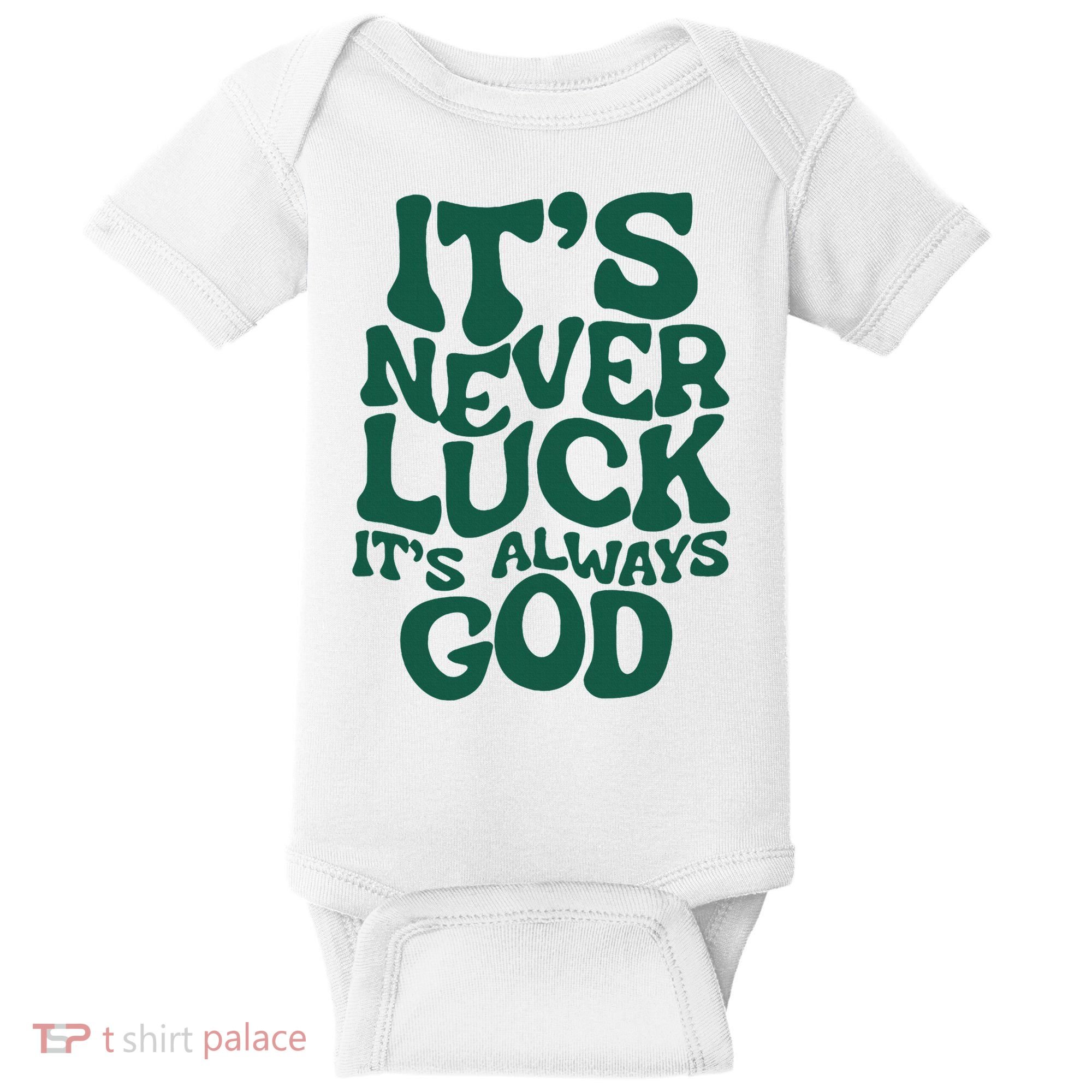 ItS Never Luck ItS Always God Baby Bodysuit