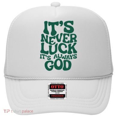 ItS Never Luck ItS Always God Hat