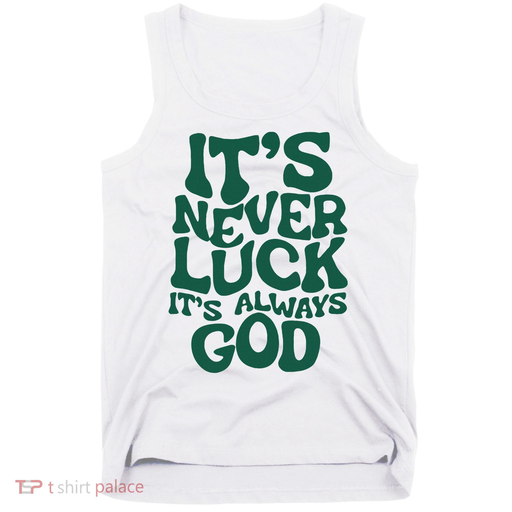 ItS Never Luck ItS Always God Tank Top