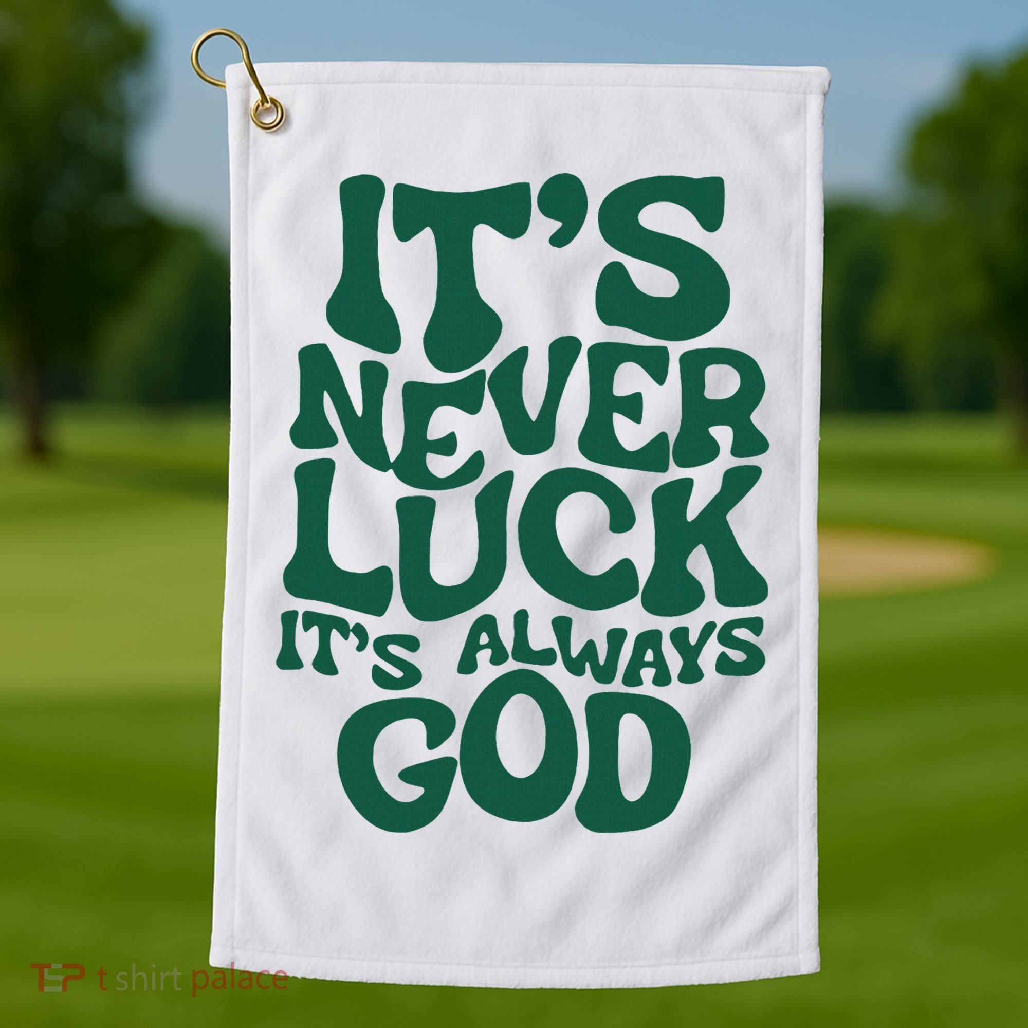 ItS Never Luck ItS Always God Golf Towel