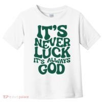 ItS Never Luck ItS Always God Toddler T-Shirt thumb 0