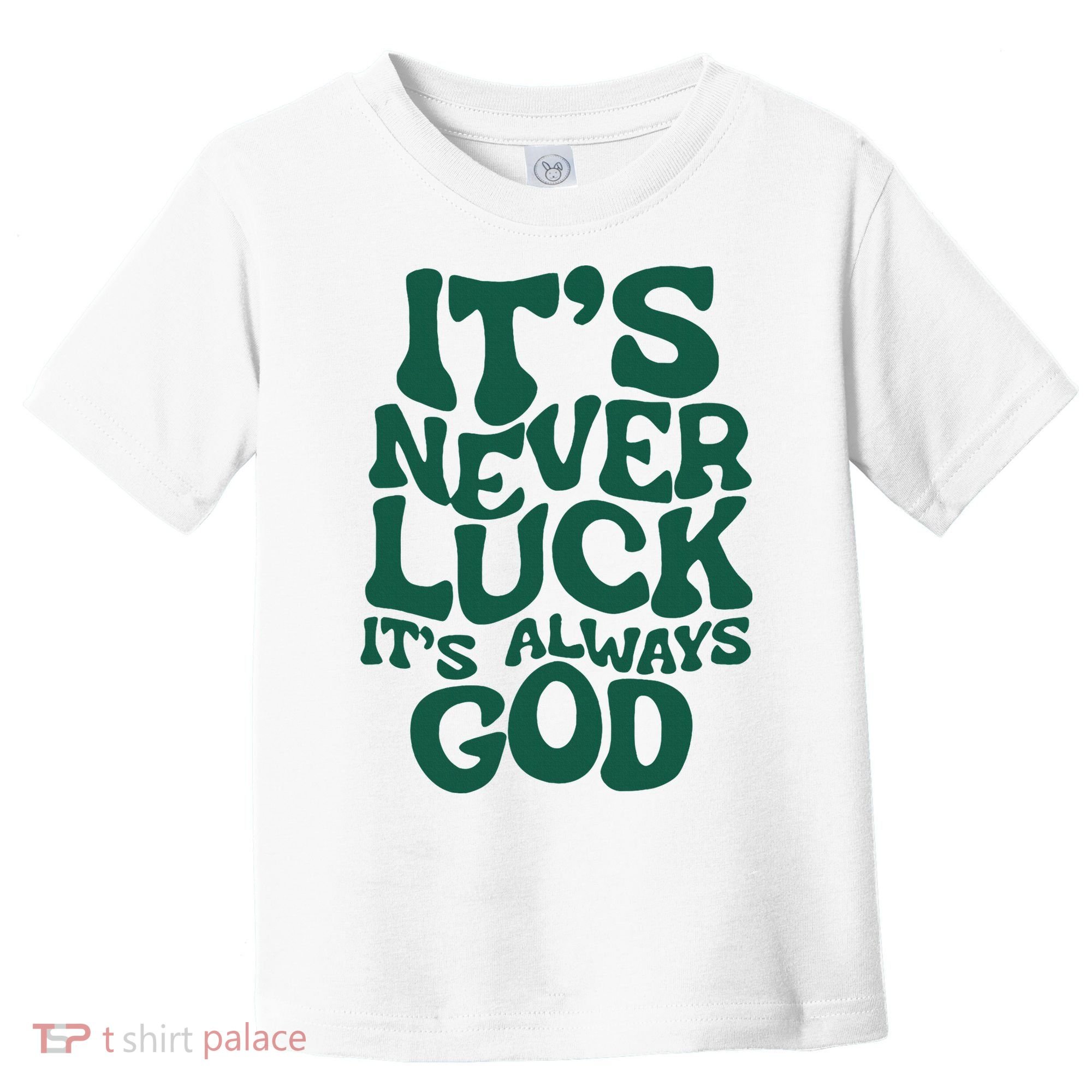 ItS Never Luck ItS Always God Toddler T-Shirt