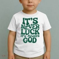 ItS Never Luck ItS Always God Toddler T-Shirt thumb 2