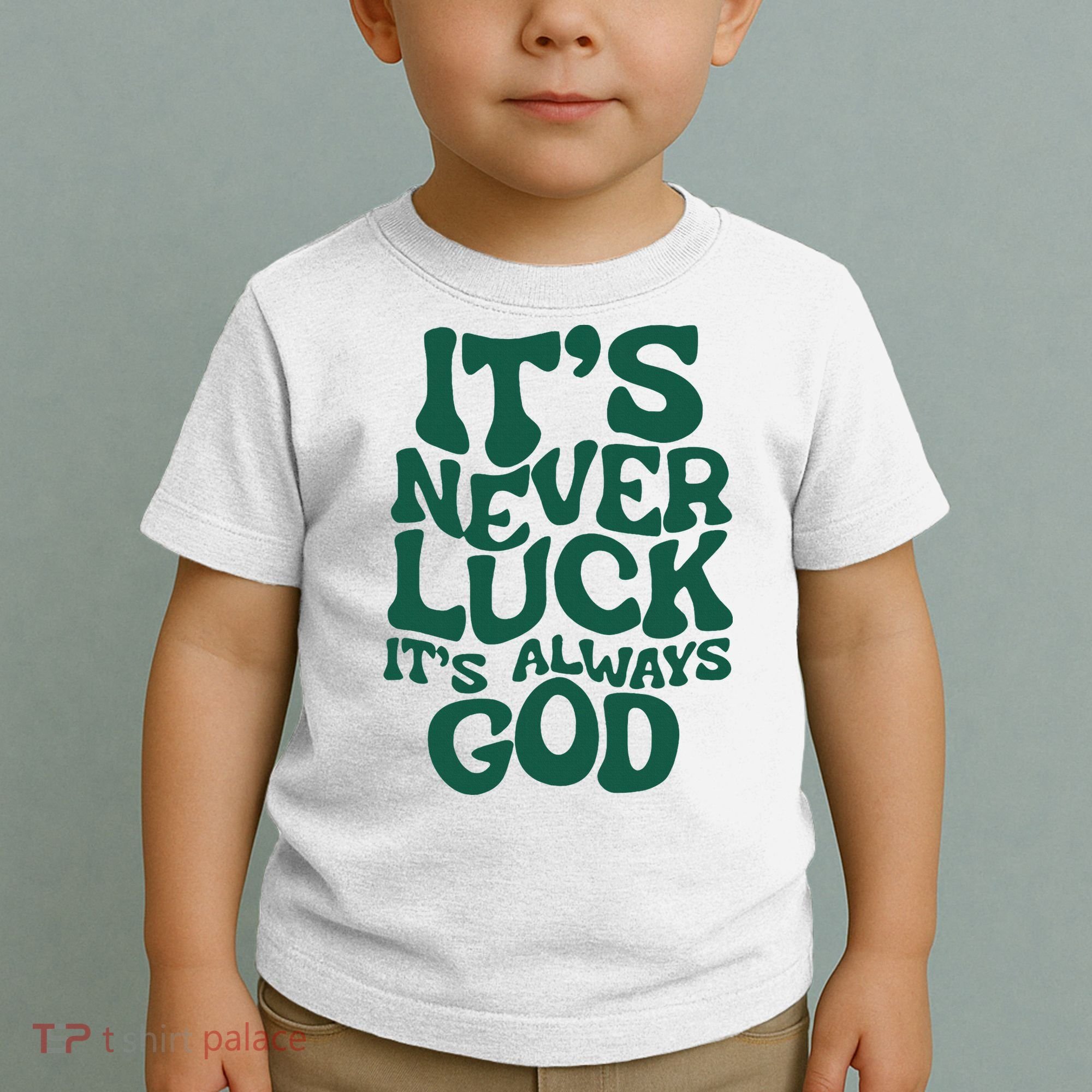 ItS Never Luck ItS Always God Toddler T-Shirt