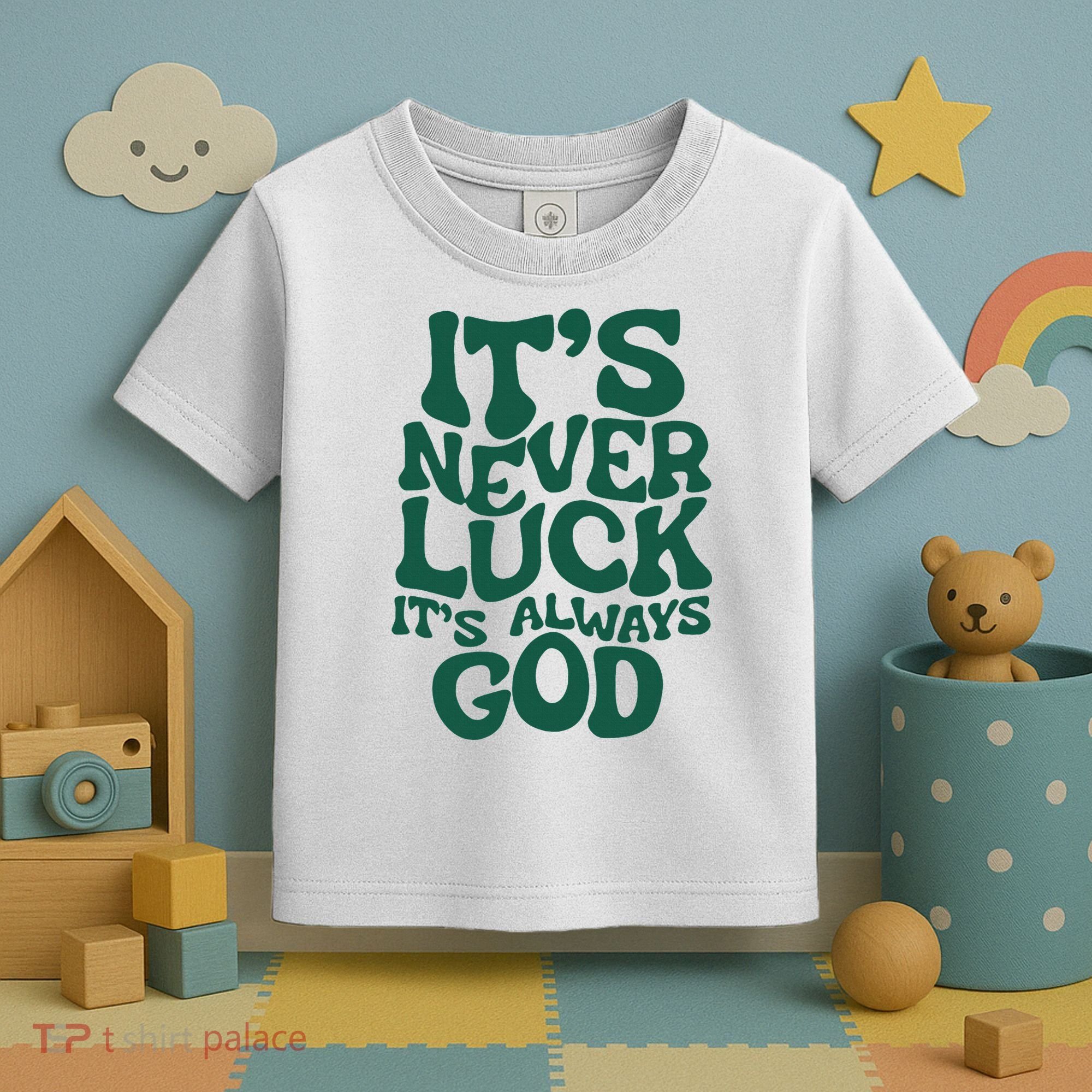 ItS Never Luck ItS Always God Toddler T-Shirt