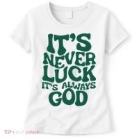 ItS Never Luck ItS Always God Women's T-Shirt thumb 0