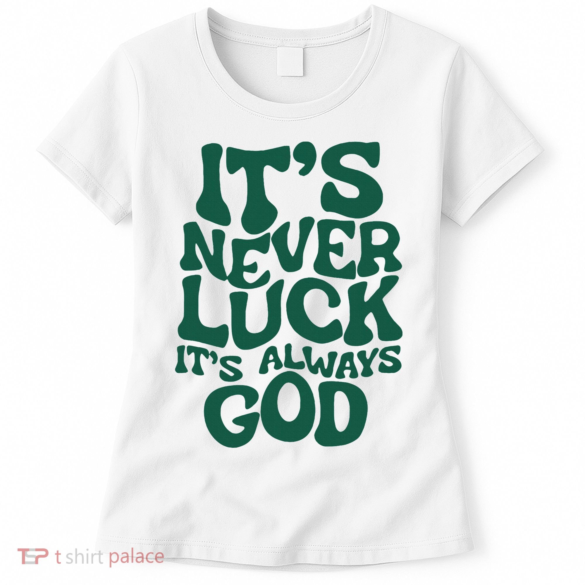 ItS Never Luck ItS Always God Women's T-Shirt