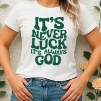 ItS Never Luck ItS Always God Women's T-Shirt thumb 2