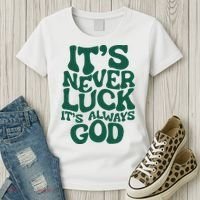 ItS Never Luck ItS Always God Women's T-Shirt thumb 3