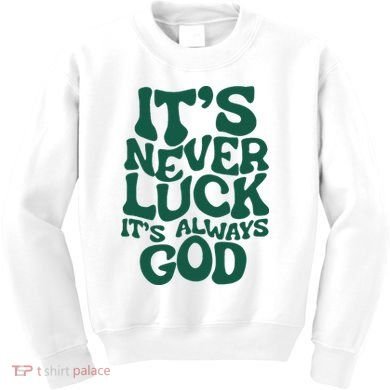 ItS Never Luck ItS Always God Kids Sweatshirt