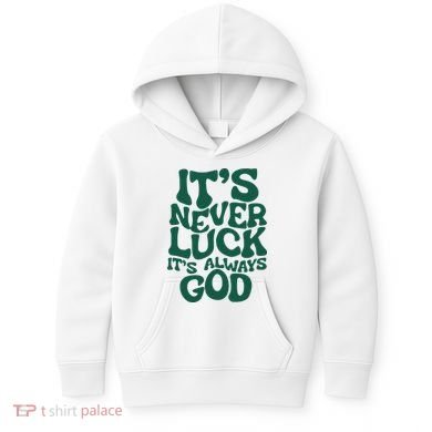 ItS Never Luck ItS Always God Kids Hoodie