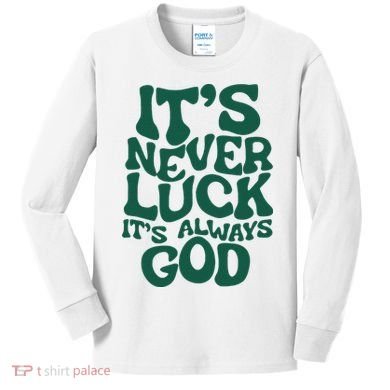 ItS Never Luck ItS Always God Kids Long Sleeve Shirt