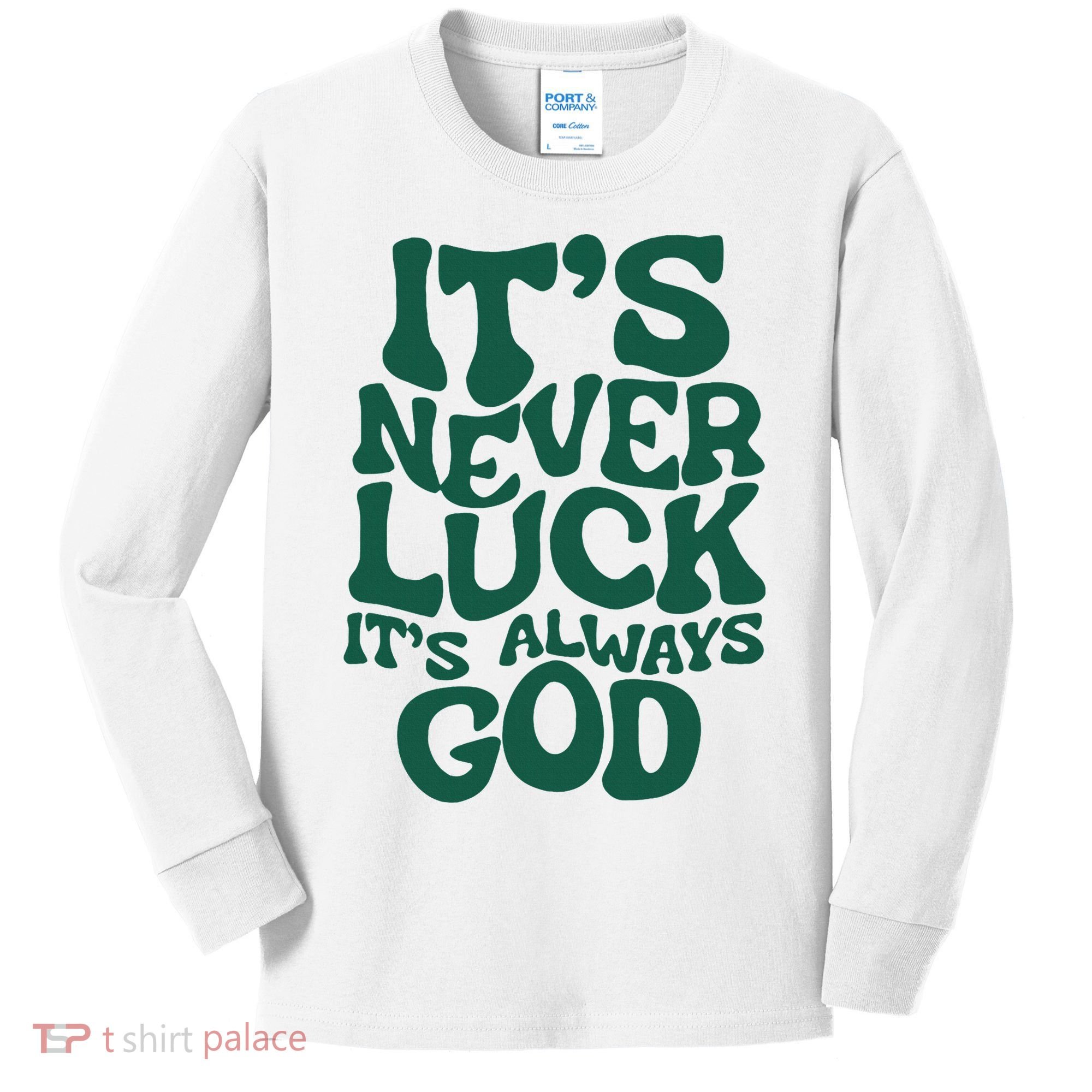 ItS Never Luck ItS Always God Kids Long Sleeve Shirt
