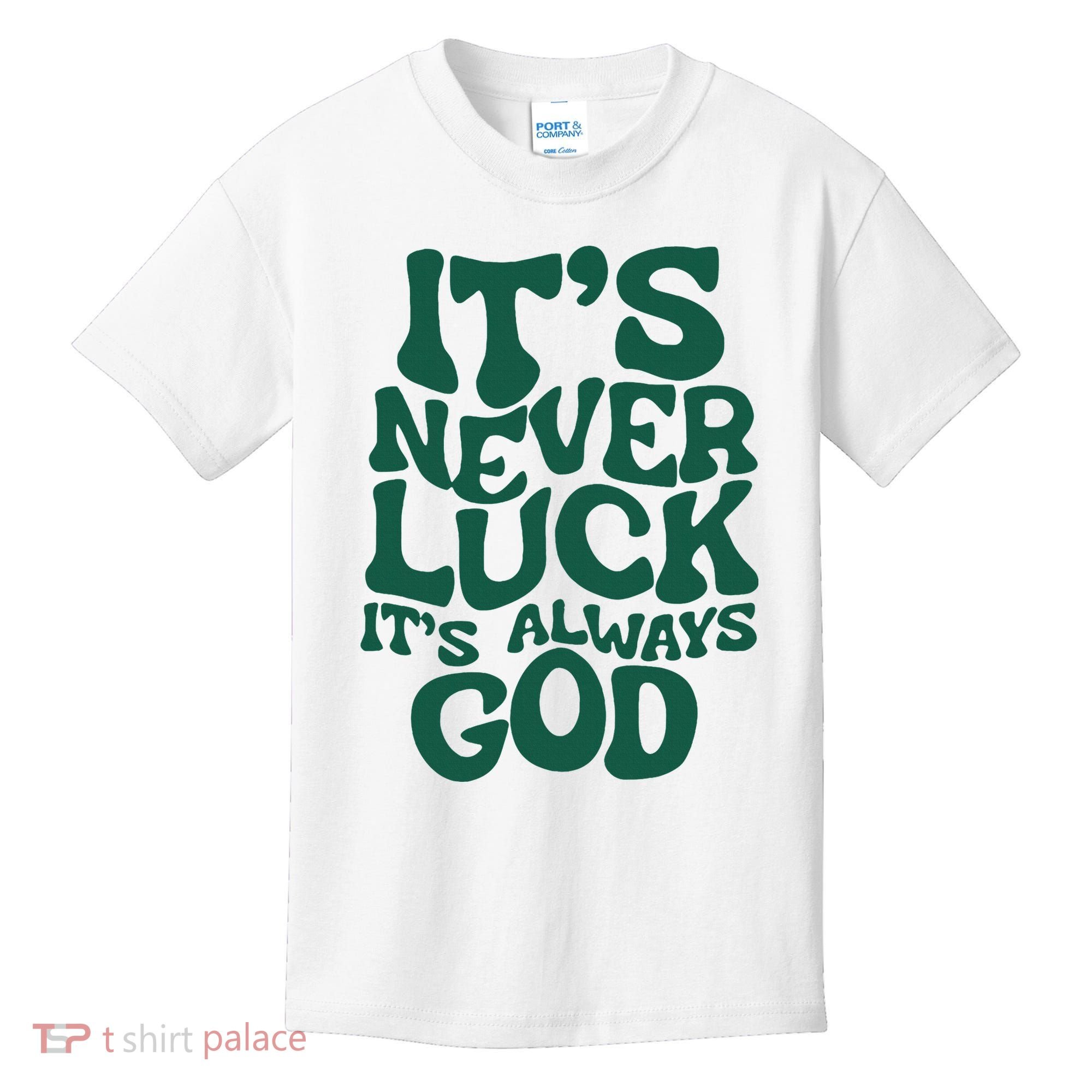 ItS Never Luck ItS Always God Kids T-Shirt